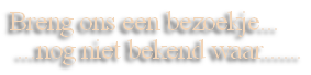 Breng ons een bezoekje...